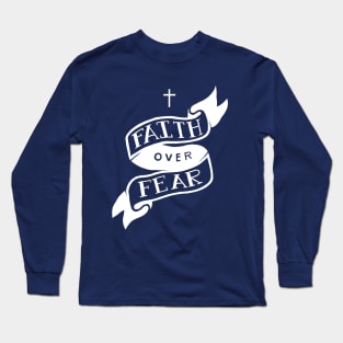 Faith Over Fear Long Sleeve T-Shirt